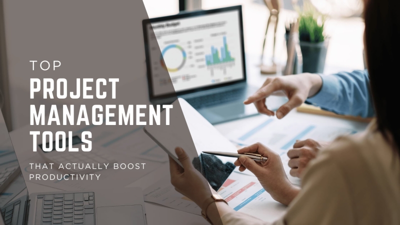 Top Project Management Tools That Actually Boost Productivity