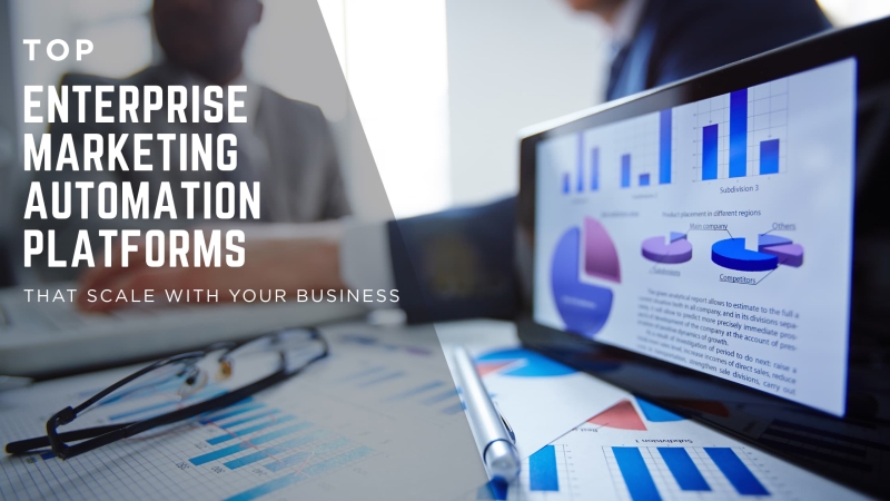Top Enterprise Marketing Automation Platforms That Scale With Your Business