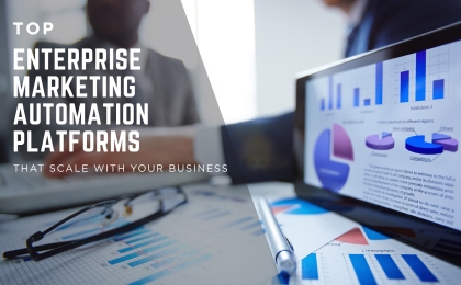 Top Enterprise Marketing Automation Platforms That Scale With Your Business
