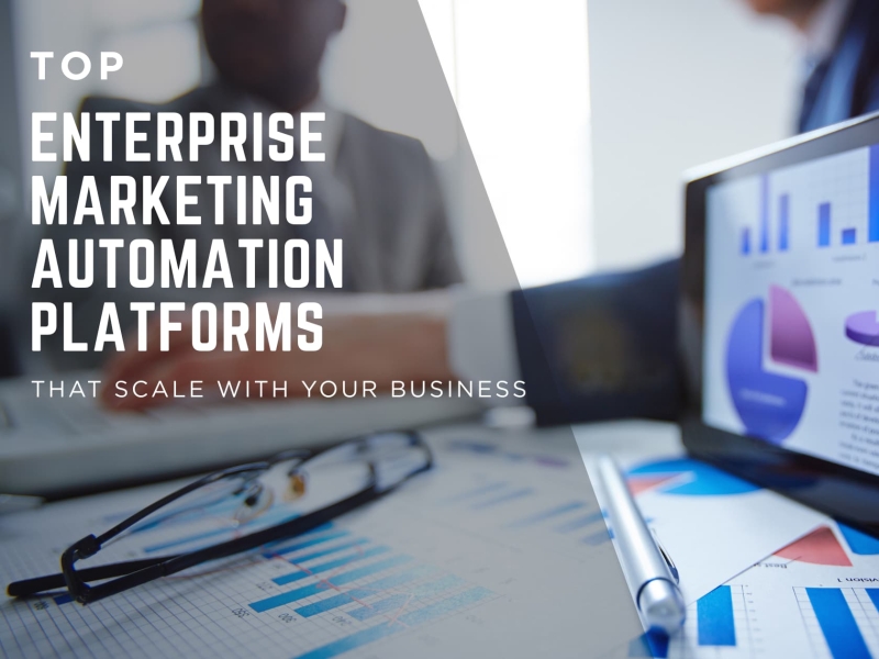 Top Enterprise Marketing Automation Platforms That Scale With Your Business